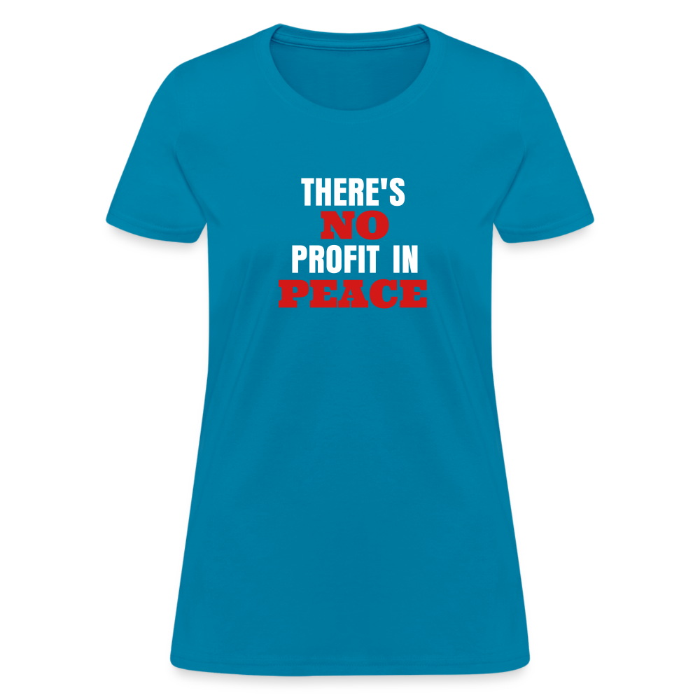 There's No Profit In Peace Women's T-Shirt - turquoise