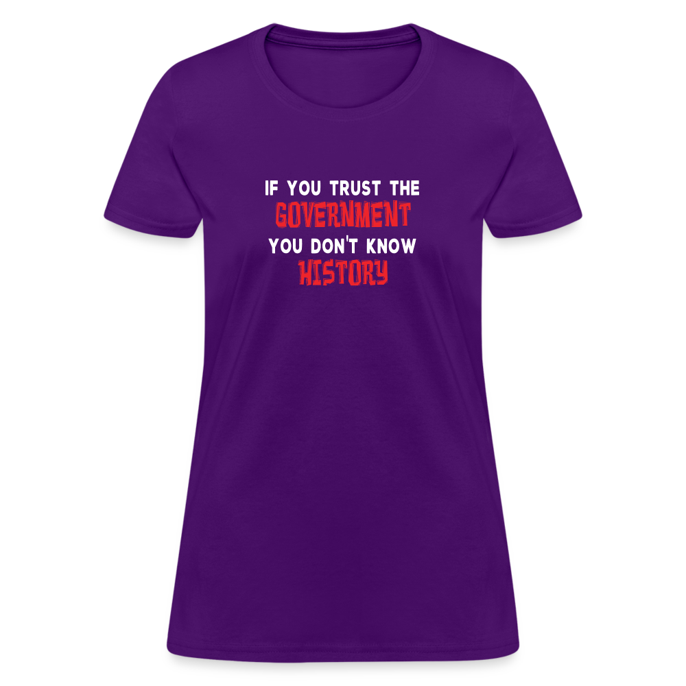 If You Trust The Government, You Don't Know History Women's T-Shirt - purple