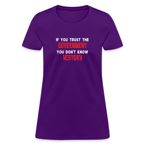 If You Trust The Government, You Don't Know History Women's T-Shirt - purple