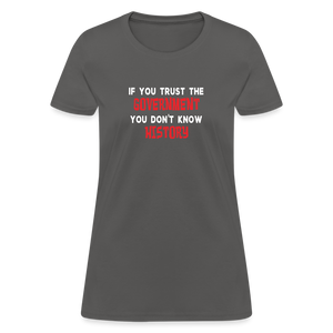 If You Trust The Government, You Don't Know History Women's T-Shirt - charcoal