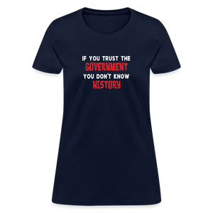 If You Trust The Government, You Don't Know History Women's T-Shirt - navy