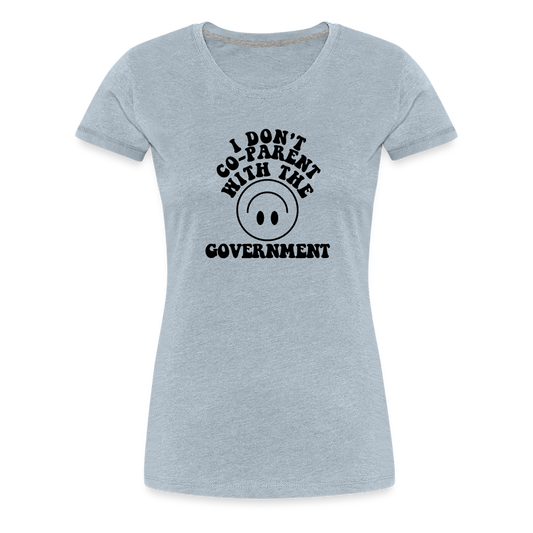 I Don't Co-Parent with the Government Women’s Premium T-Shirt - heather ice blue