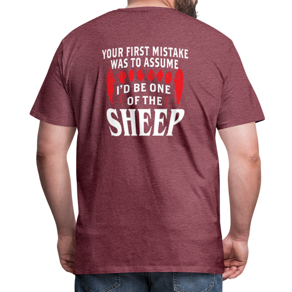 Your First Mistake Was To Assume That I'd Be One of The Sheep (Back Print) Men's Premium T-Shirt - heather burgundy