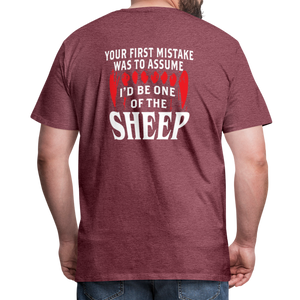 Your First Mistake Was To Assume That I'd Be One of The Sheep (Back Print) Men's Premium T-Shirt - heather burgundy