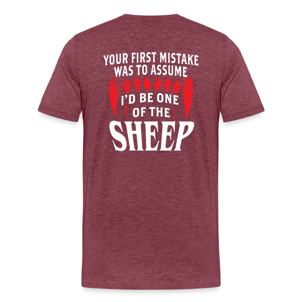 Your First Mistake Was To Assume That I'd Be One of The Sheep (Back Print) Men's Premium T-Shirt - heather burgundy