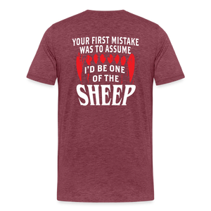 Your First Mistake Was To Assume That I'd Be One of The Sheep (Back Print) Men's Premium T-Shirt - heather burgundy