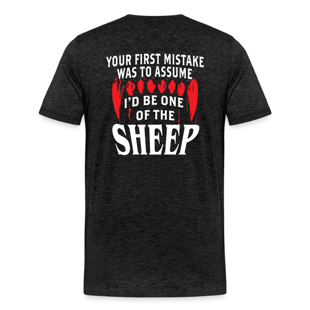 Your First Mistake Was To Assume That I'd Be One of The Sheep (Back Print) Men's Premium T-Shirt - charcoal grey