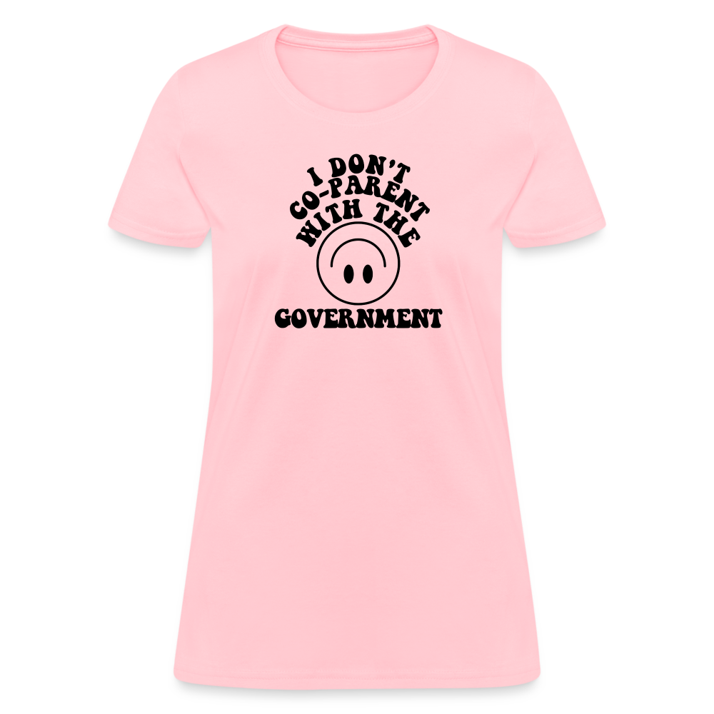 I Don't Co-Parent with the Government Women's T-Shirt - pink