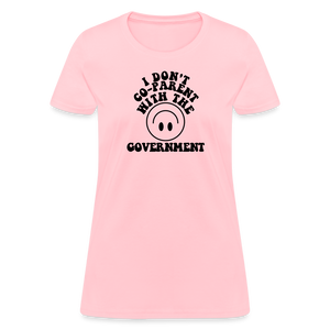 I Don't Co-Parent with the Government Women's T-Shirt - pink