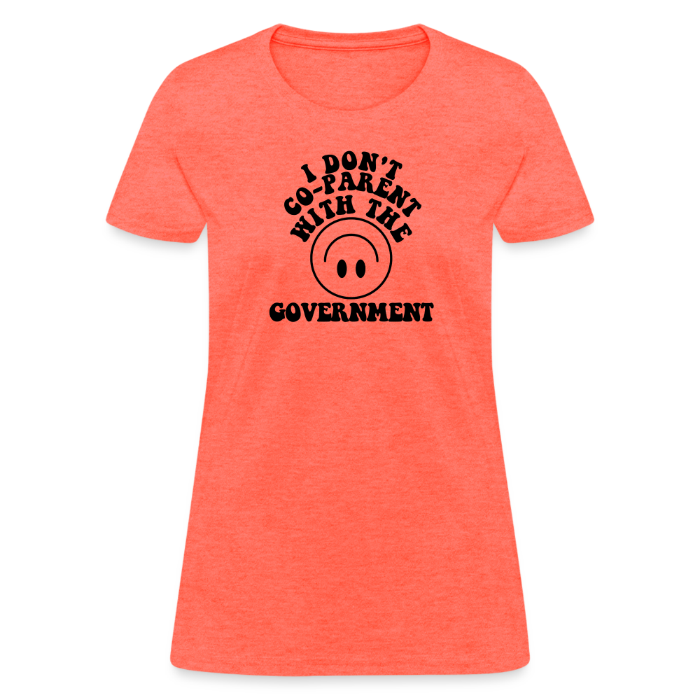 I Don't Co-Parent with the Government Women's T-Shirt - heather coral