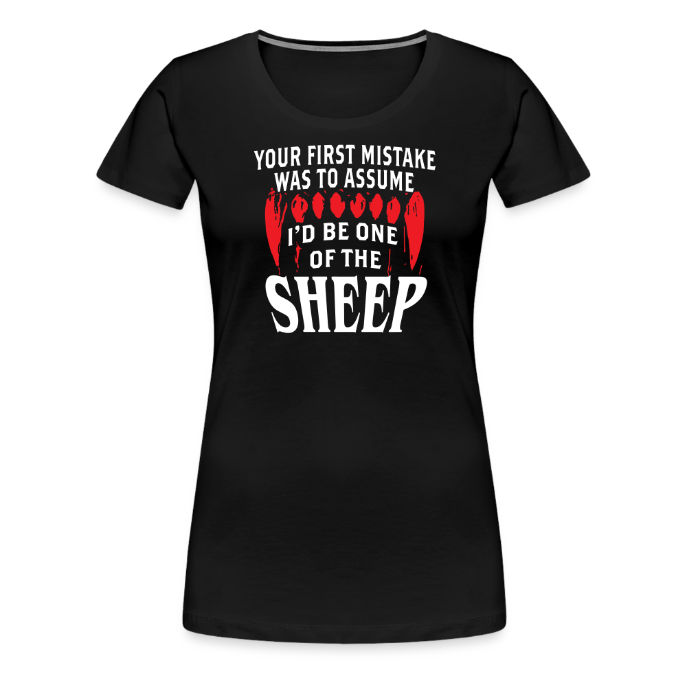 Your First Mistake Was To Assume That I'd Be One of The Sheep Women’s Premium T-Shirt - black