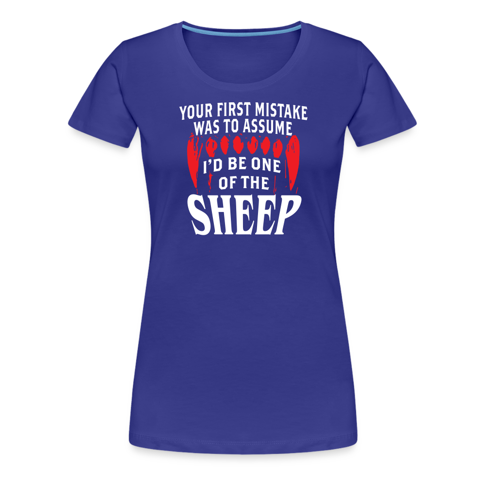 Your First Mistake Was To Assume That I'd Be One of The Sheep Women’s Premium T-Shirt - royal blue