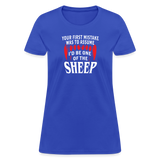 Your First Mistake Was To Assume That I'd Be One of The Sheep Women's T-Shirt - royal blue