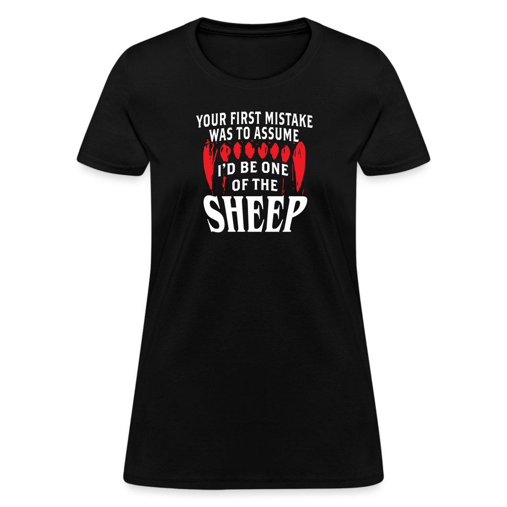 Your First Mistake Was To Assume That I'd Be One of The Sheep Women's T-Shirt - black