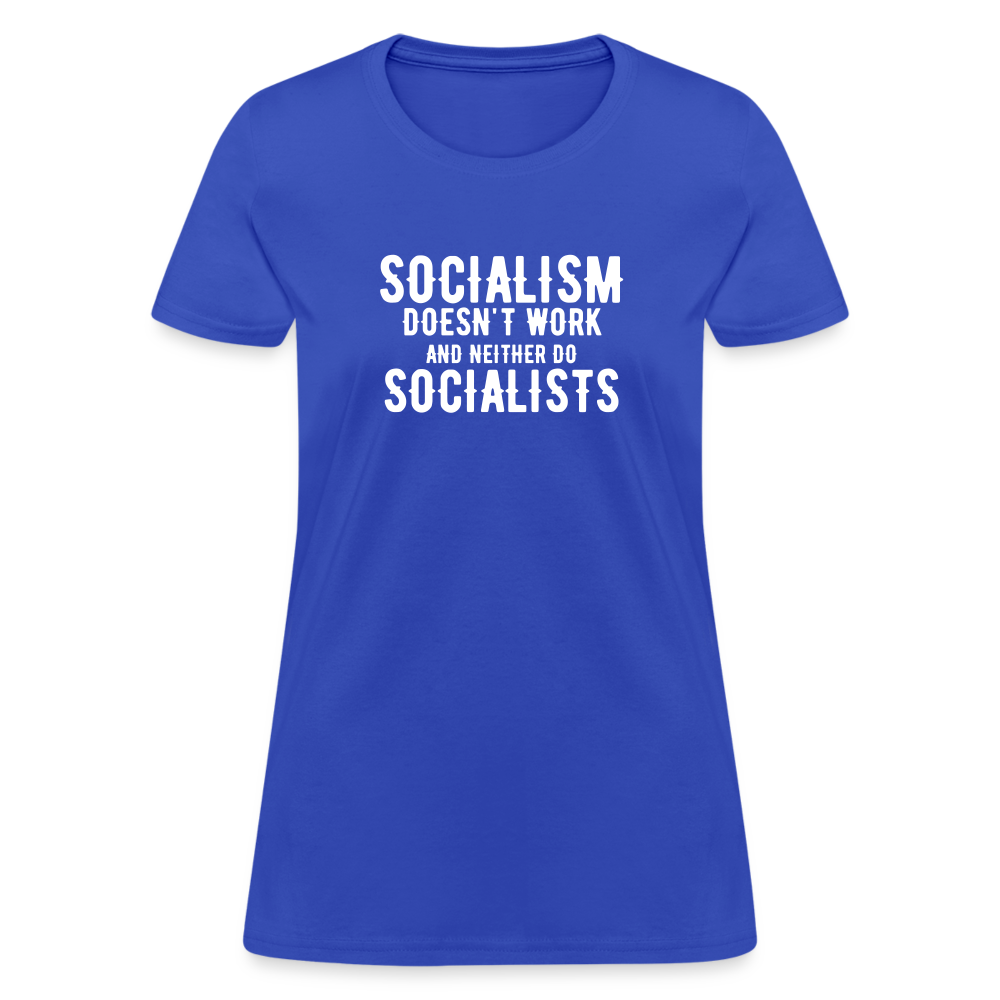 Socialism Doesn't Work - And Neither Do Socialists Women's T-Shirt - royal blue