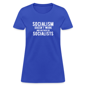 Socialism Doesn't Work - And Neither Do Socialists Women's T-Shirt - royal blue