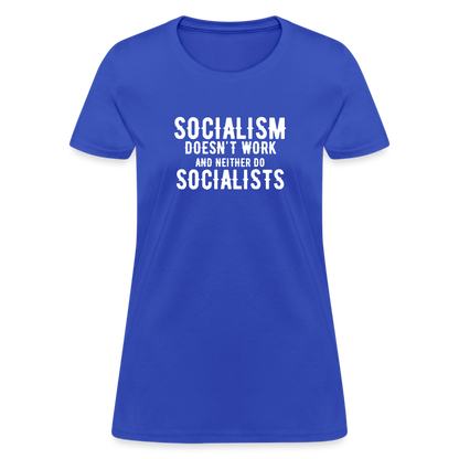 Socialism Doesn't Work - And Neither Do Socialists Women's T-Shirt - royal blue