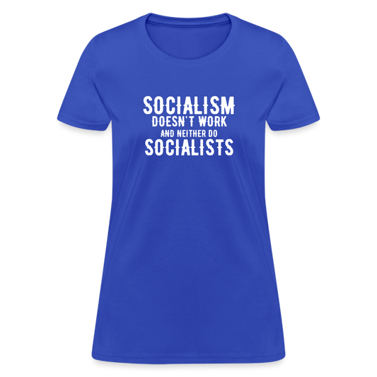 Socialism Doesn't Work - And Neither Do Socialists Women's T-Shirt - royal blue