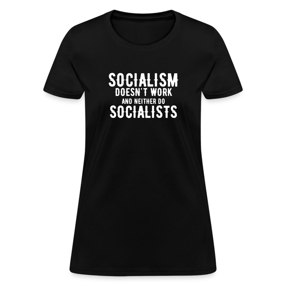 Socialism Doesn't Work - And Neither Do Socialists Women's T-Shirt - black