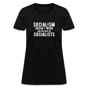 Socialism Doesn't Work - And Neither Do Socialists Women's T-Shirt - black