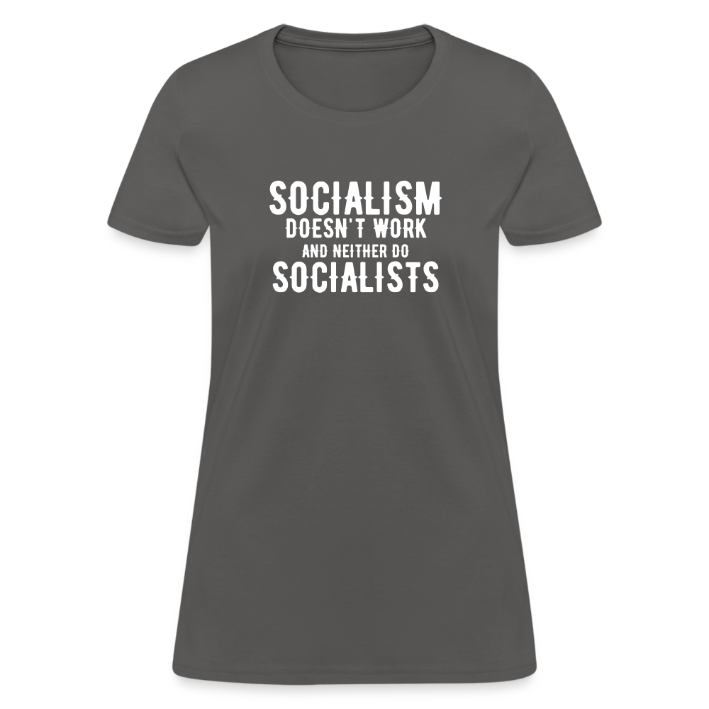 Socialism Doesn't Work - And Neither Do Socialists Women's T-Shirt - charcoal