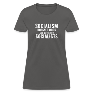 Socialism Doesn't Work - And Neither Do Socialists Women's T-Shirt - charcoal