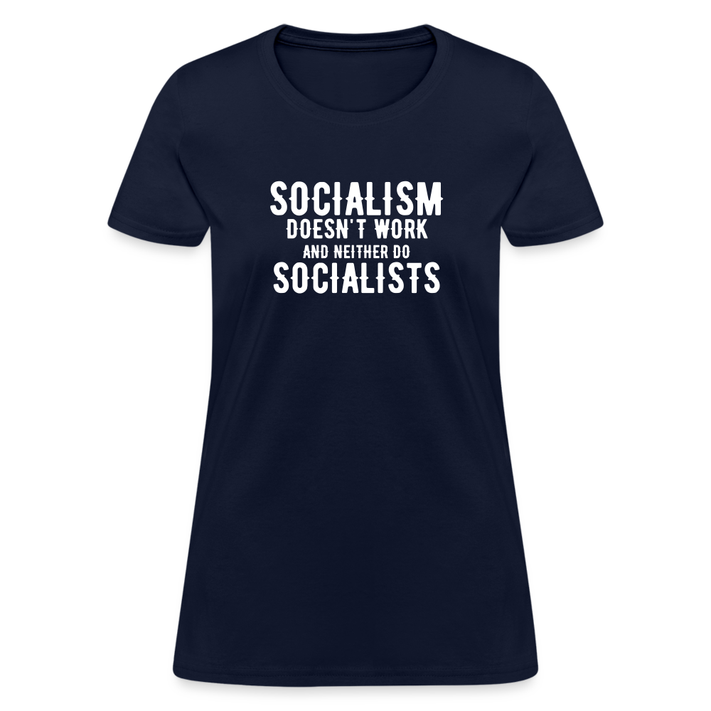 Socialism Doesn't Work - And Neither Do Socialists Women's T-Shirt - navy