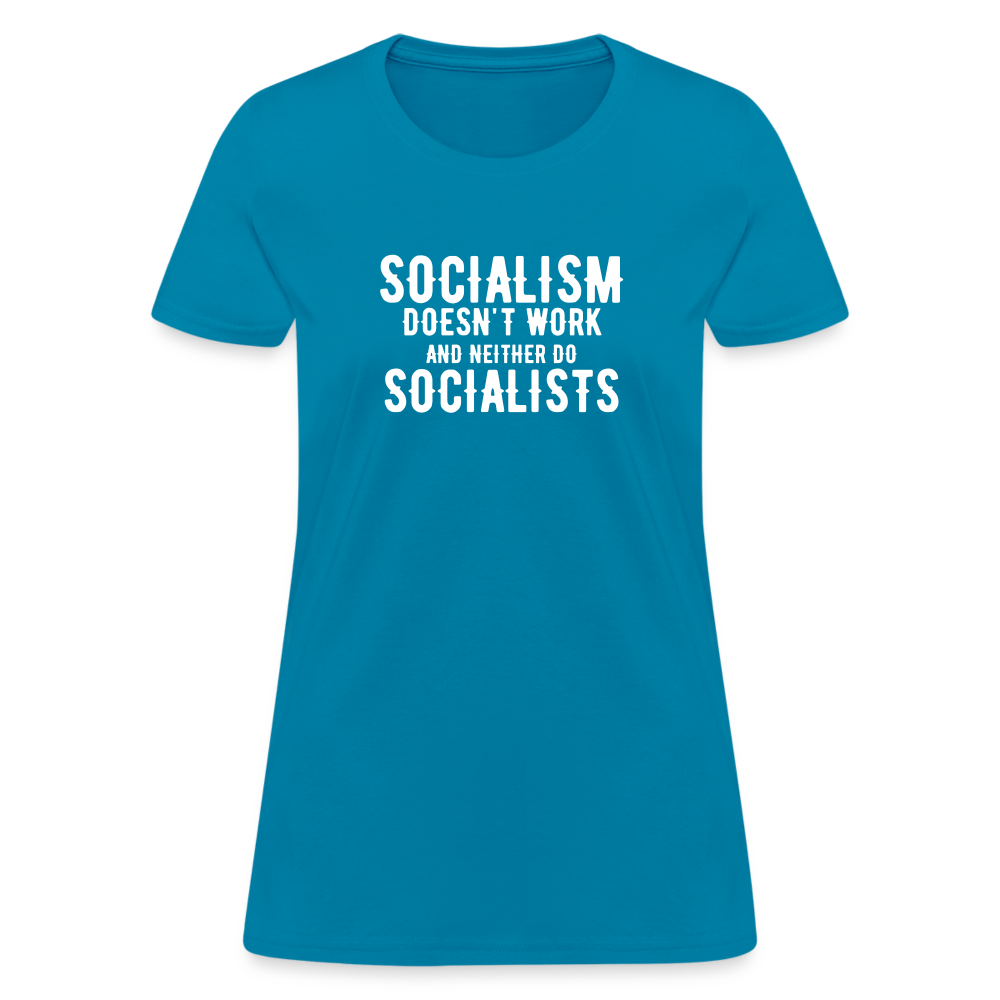 Socialism Doesn't Work - And Neither Do Socialists Women's T-Shirt - turquoise