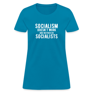 Socialism Doesn't Work - And Neither Do Socialists Women's T-Shirt - turquoise