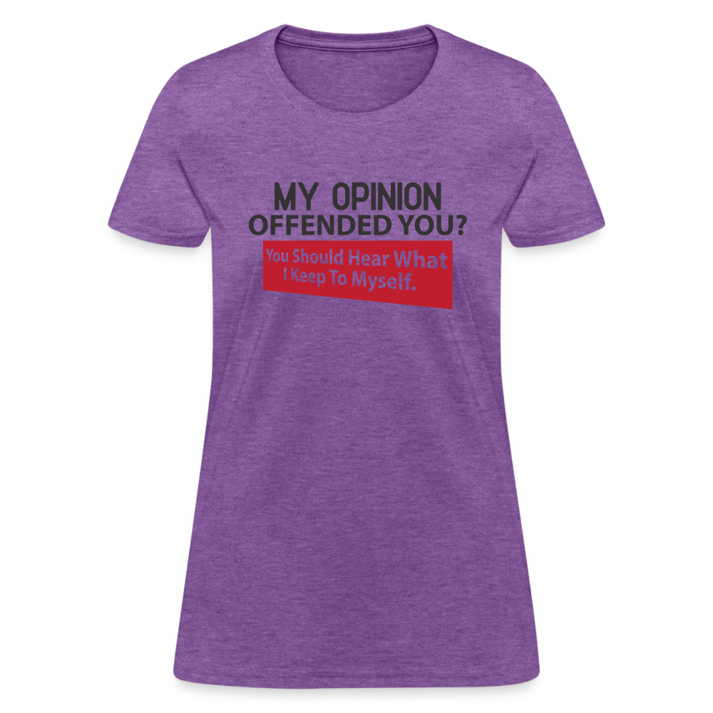 My Opinion Offended You? You Should Hear What I Keep To Myself Women's T-Shirt - purple heather