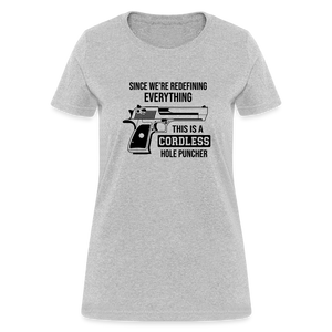 Since We're Redefining Everything, This Is A Cordless Hole Puncher Women's T-Shirt - heather gray