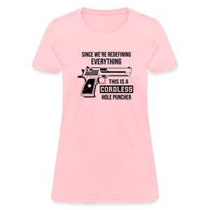 Since We're Redefining Everything, This Is A Cordless Hole Puncher Women's T-Shirt - pink