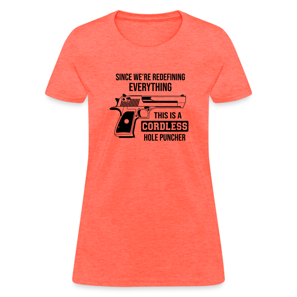 Since We're Redefining Everything, This Is A Cordless Hole Puncher Women's T-Shirt - heather coral