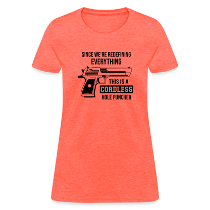 Since We're Redefining Everything, This Is A Cordless Hole Puncher Women's T-Shirt - heather coral