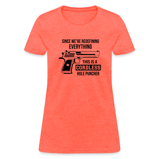 Since We're Redefining Everything, This Is A Cordless Hole Puncher Women's T-Shirt - heather coral