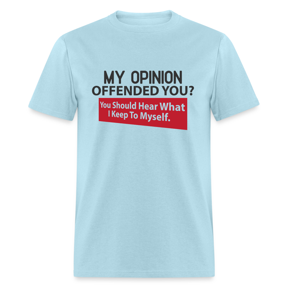 My Opinion Offended You? You Should Hear What I Keep To Myself Classic T-Shirt - powder blue