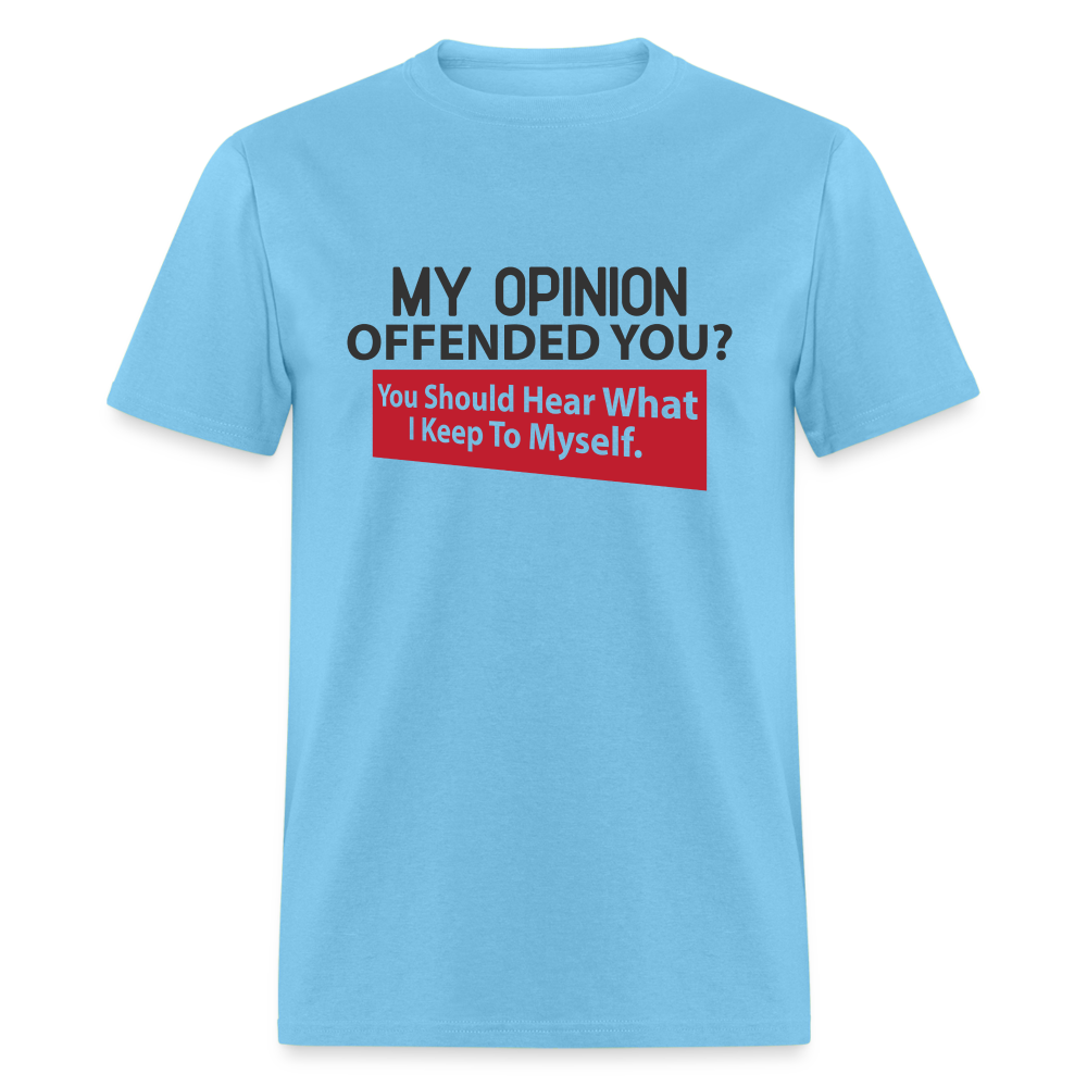 My Opinion Offended You? You Should Hear What I Keep To Myself Classic T-Shirt - aquatic blue