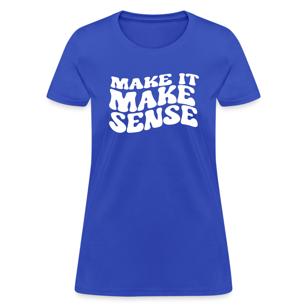 Make it Make Sense Women's T-Shirt - royal blue