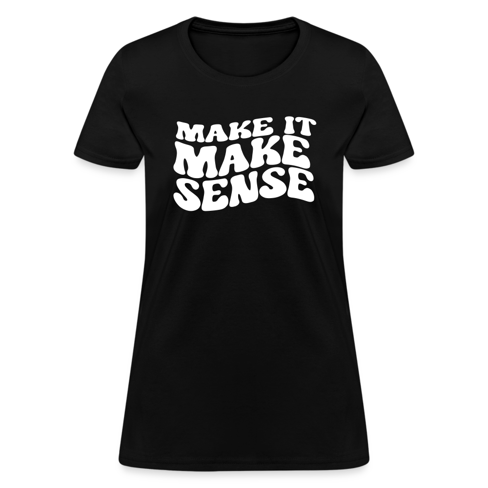 Make it Make Sense Women's T-Shirt - black