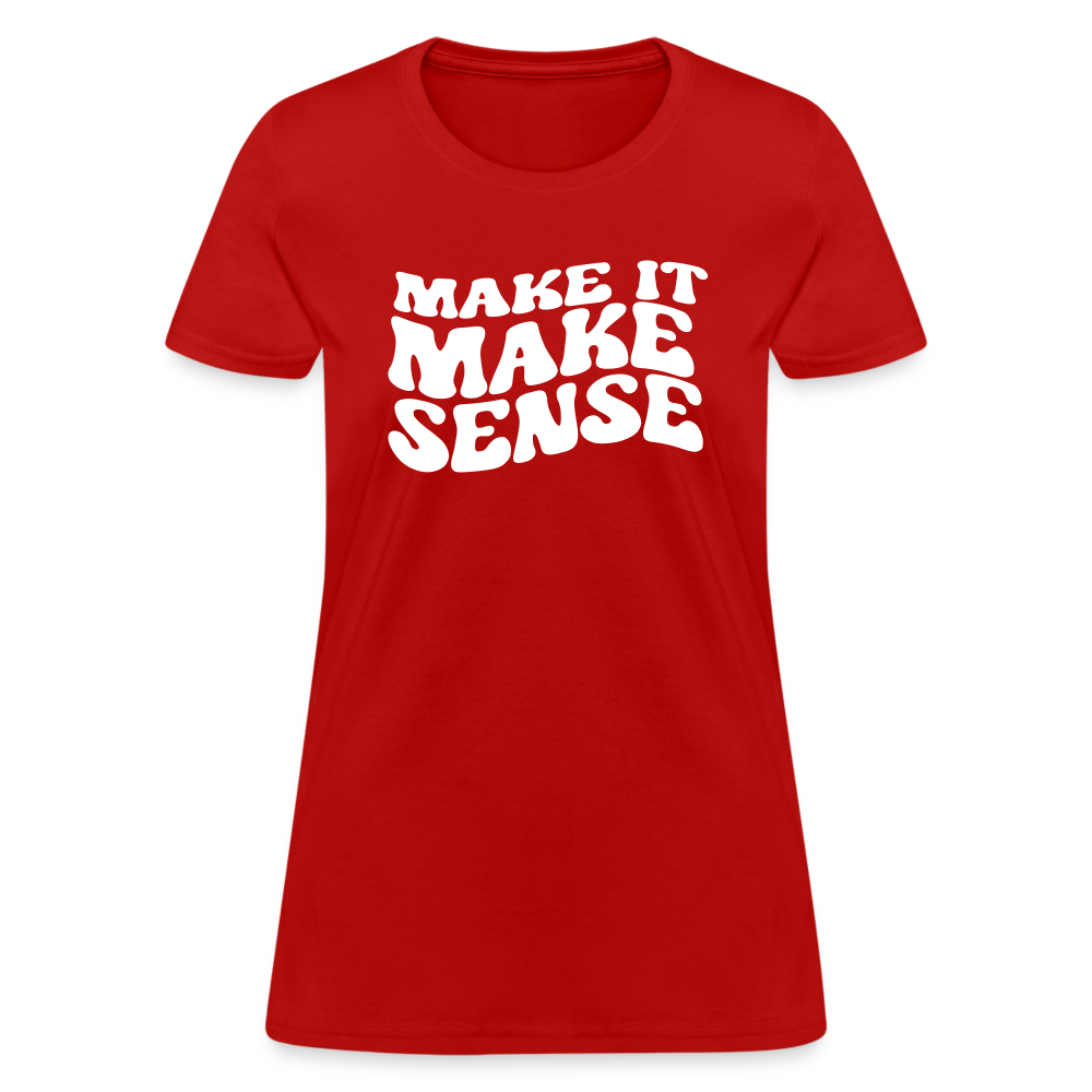 Make it Make Sense Women's T-Shirt - red