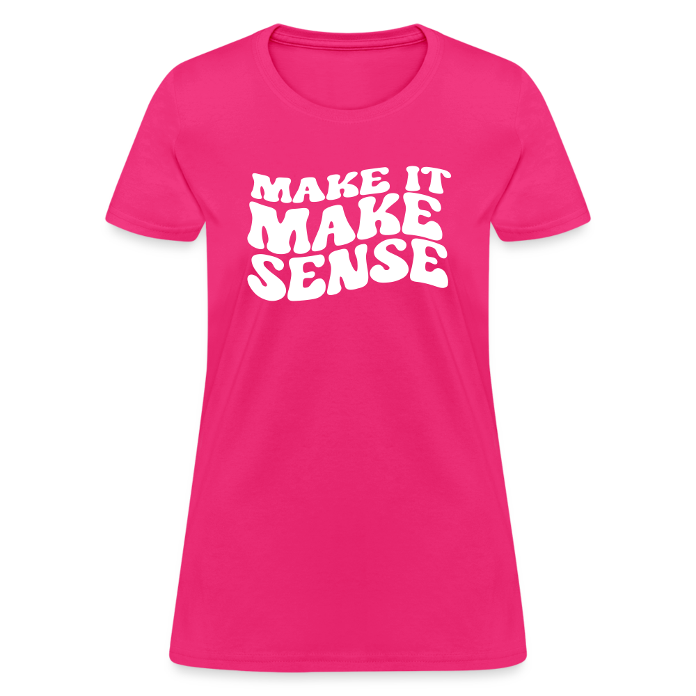 Make it Make Sense Women's T-Shirt - fuchsia