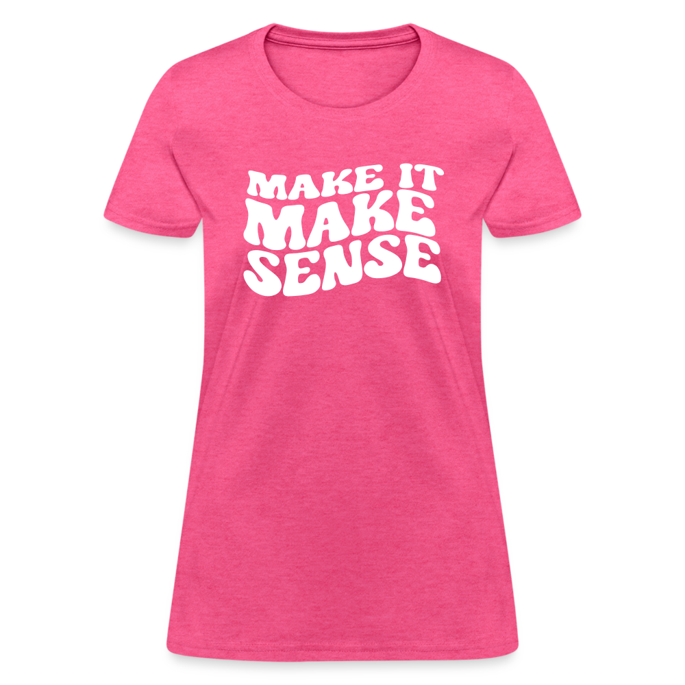 Make it Make Sense Women's T-Shirt - heather pink