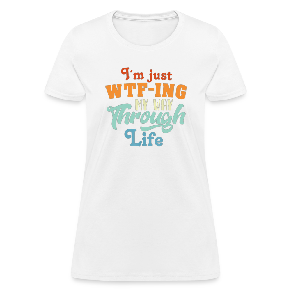 I'm Just WTF-ing My Way Through Life Women's T-Shirt - white