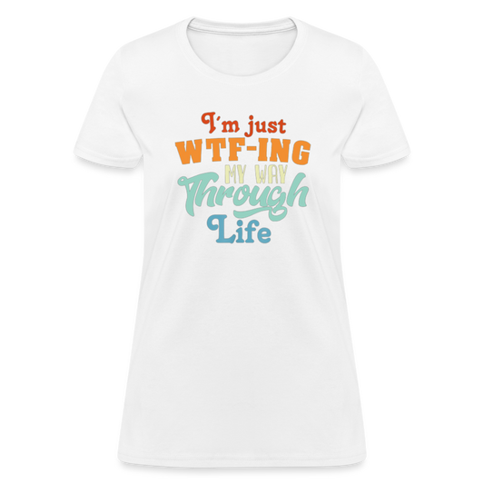 I'm Just WTF-ing My Way Through Life Women's T-Shirt - white