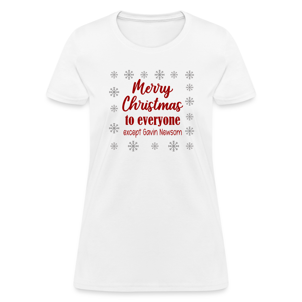 Merry Christmas to Everyone EXCEPT GAVIN NEWSOM Women's T-Shirt - white