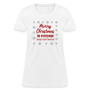 Merry Christmas to Everyone EXCEPT GAVIN NEWSOM Women's T-Shirt - white