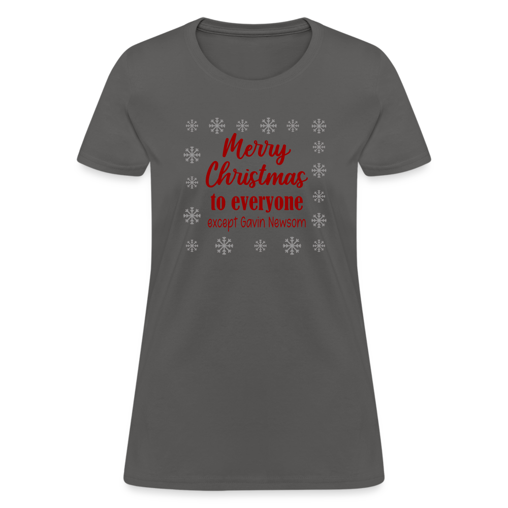 Merry Christmas to Everyone EXCEPT GAVIN NEWSOM Women's T-Shirt - charcoal