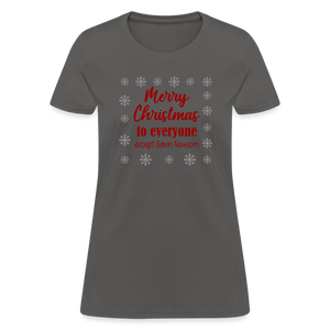 Merry Christmas to Everyone EXCEPT GAVIN NEWSOM Women's T-Shirt - charcoal