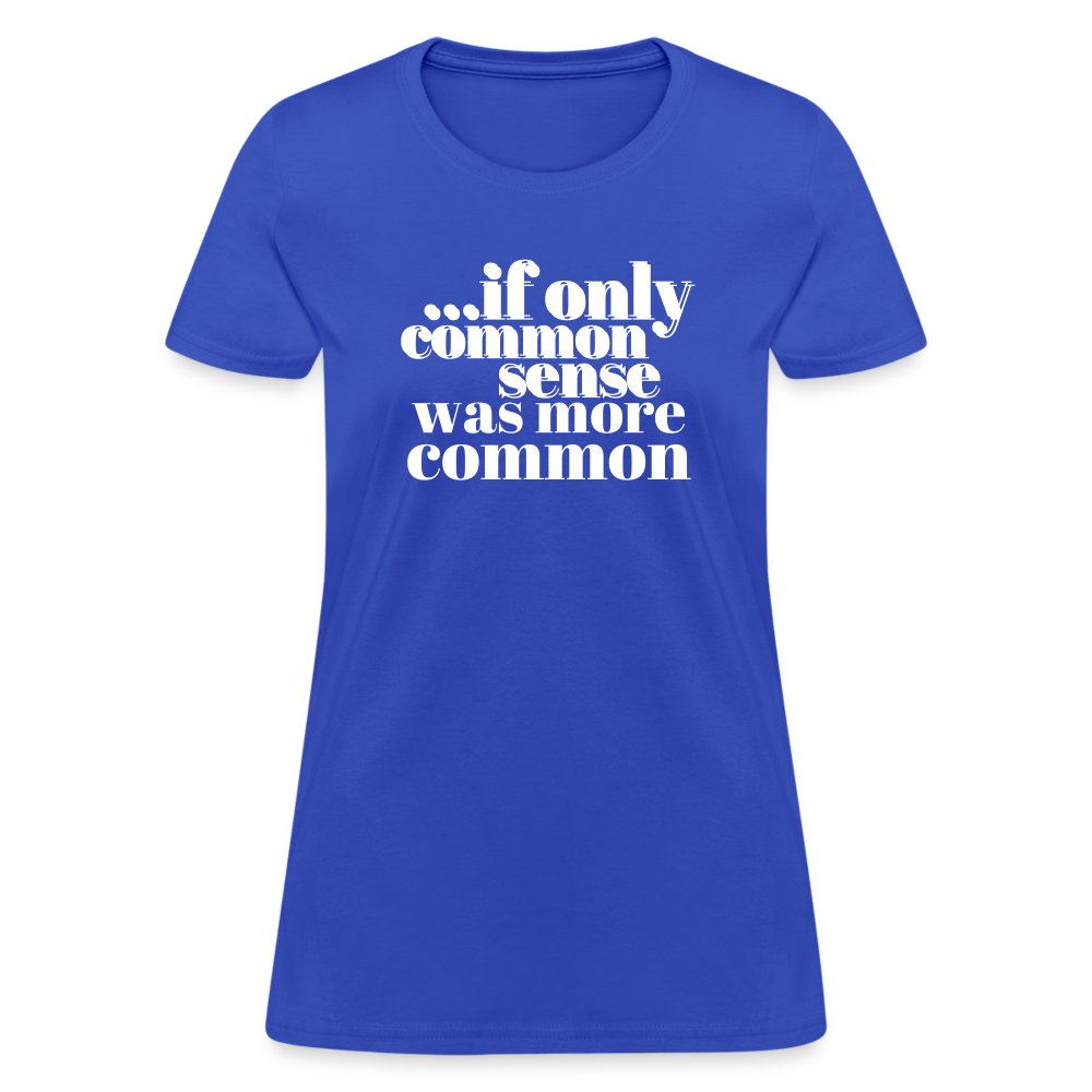 If only common sense was more common Women's T-Shirt - royal blue