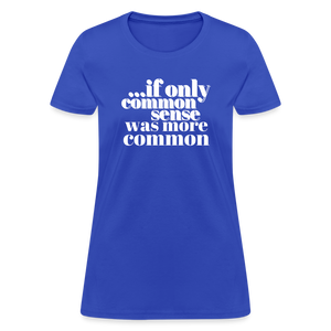 If only common sense was more common Women's T-Shirt - royal blue